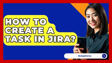 How To Create A Task In Jira? - Be App Savvy