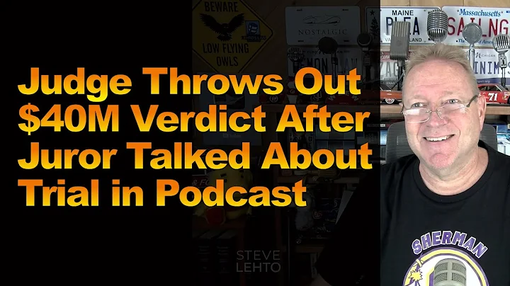 Judge Throws Out $40M Verdict After Juror Talked About Trial in Podcast