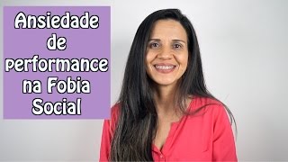 Ansiedade de Performance na Fobia Social (Transtorno de ansiedade Social)