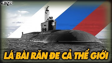 4 Lớp Tàu Ngầm Hạt Nhân - Lá Bài Tủ Dưới Lòng Đại Dương Của Nga