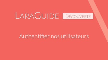 [LaraGuide 021] Authentifier nos utilisateurs avec Laravel