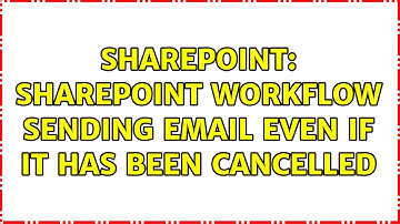 Sharepoint: SharePoint workflow sending email even if it has been cancelled