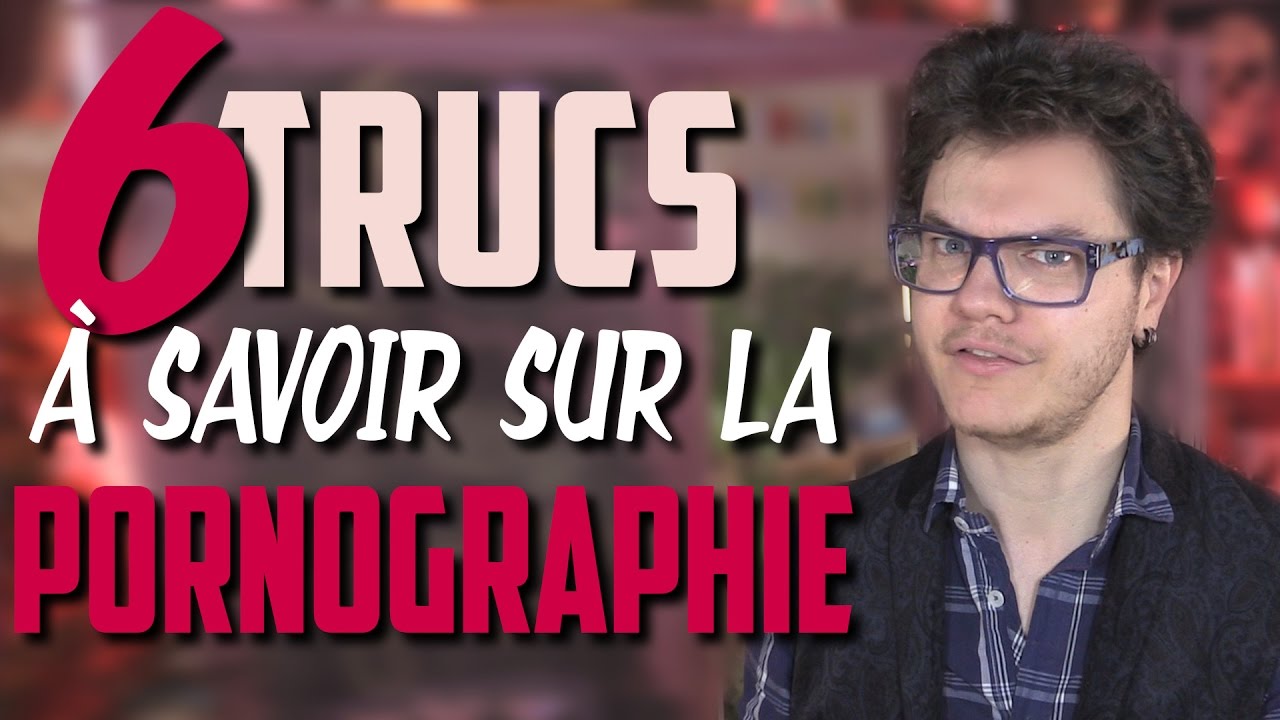 CHRIS : 6 Trucs à Savoir Sur la Pornographie