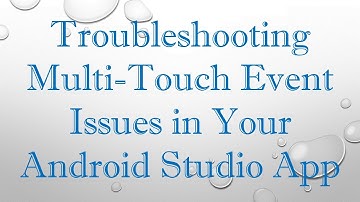 Troubleshooting Multi-Touch Event Issues in Your Android Studio App