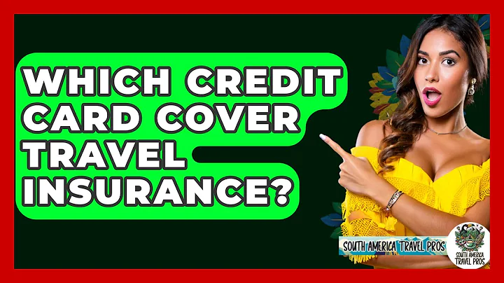 Which Credit Card Cover Travel Insurance? - South America Travel Pros