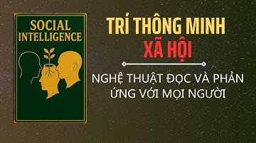 Trí thông minh xã hội: Nghệ thuật đọc tâm lý người khác và thu phục lòng người (sách nói)