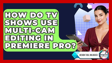How Do TV Shows Use Multi-cam Editing In Premiere Pro? - Design Tool Unlocked