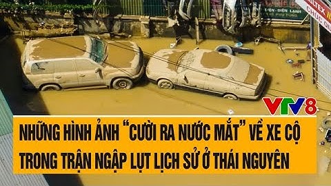 Những hình ảnh “cười ra nước mắt” về xe cộ trong trận ngập lụt lịch sử ở Thái Nguyên
