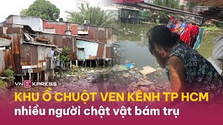 Cuộc sống chật vật ở khu ‘ổ chuột’ ven kênh TP HCM | VnExpress