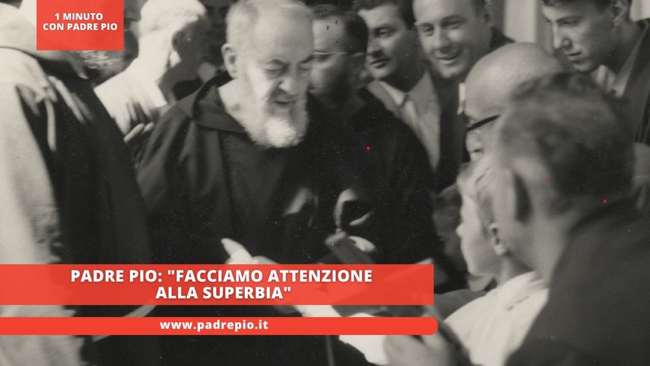 Padre Pio: "Facciamo attenzione alla superbia"