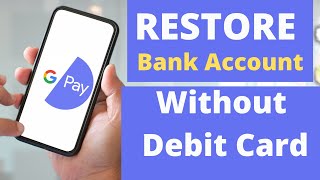 How To Restore Bank Account Google Pay Without Debit card