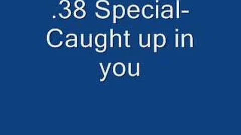 .38 Special- Caught up in You