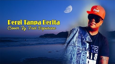 PERGI TANPA BERITA (The Mercy) Cover By Paet Sapurane
