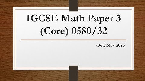 IGCSE Mathematics Paper 3 (Core) 0580/32 Oct/Nov 2023