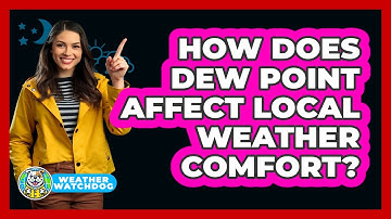 How Does Dew Point Affect Local Weather Comfort? - Weather Watchdog
