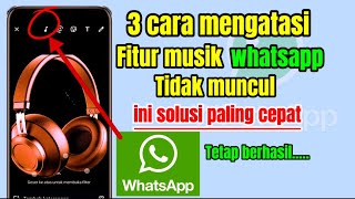 cara mengatasi fitur musik whatsap yang belum muncul ll 3 cara  memunculkan fitur lagu WA