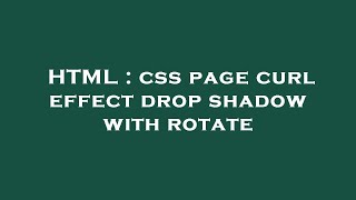 HTML : css page curl effect drop shadow with rotate