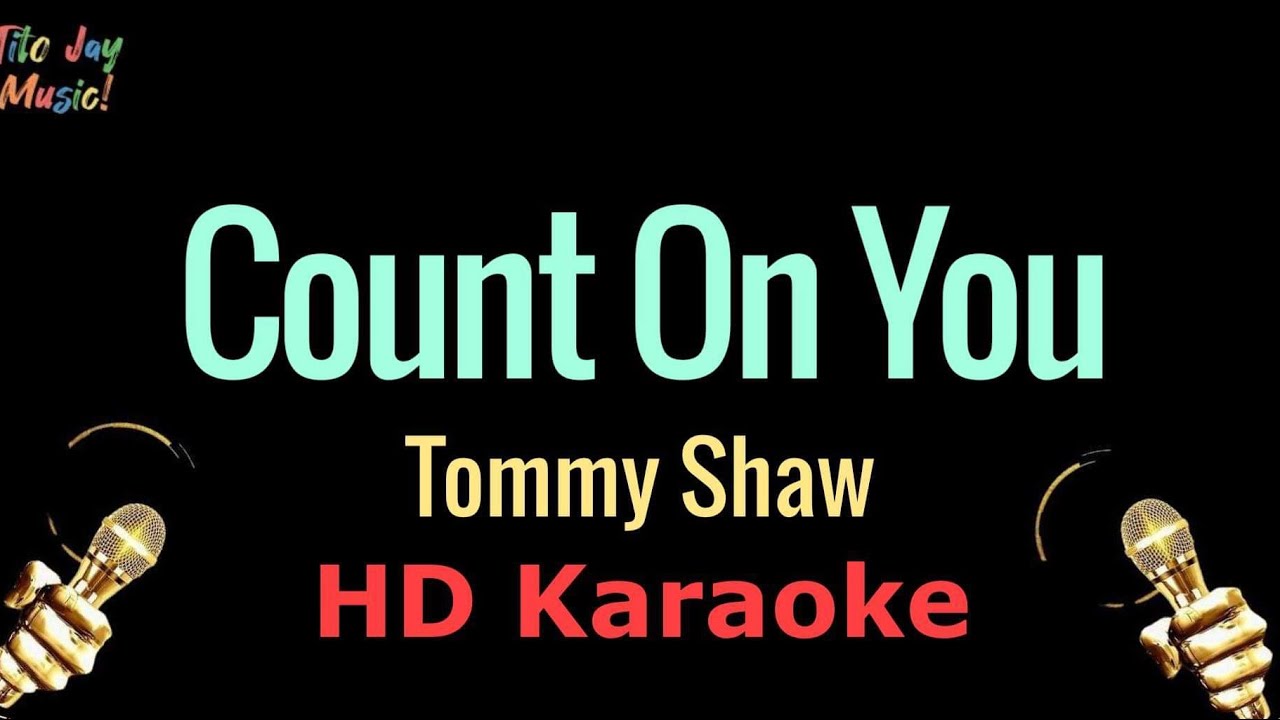 Count On You - Tommy Shaw (HD Karaoke) Count On You - Tommy Shaw (HD Karaoke)