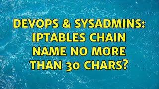 DevOps & SysAdmins: iptables chain name no more than 30 chars? Wealth