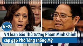 Việt Nam loan báo Thủ tướng Phạm Minh Chính sắp gặp Phó Tổng thống Mỹ  | VOA Tiếng Việt