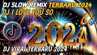 DJ SLOW REMIX TERBARU 2024🎵 I LOVE YOU SO🎵FULL BASS