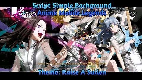 ( Bang Dream: Raise A Suilen ) UPDATE!! Script Simple Background Anime Mobile Legends