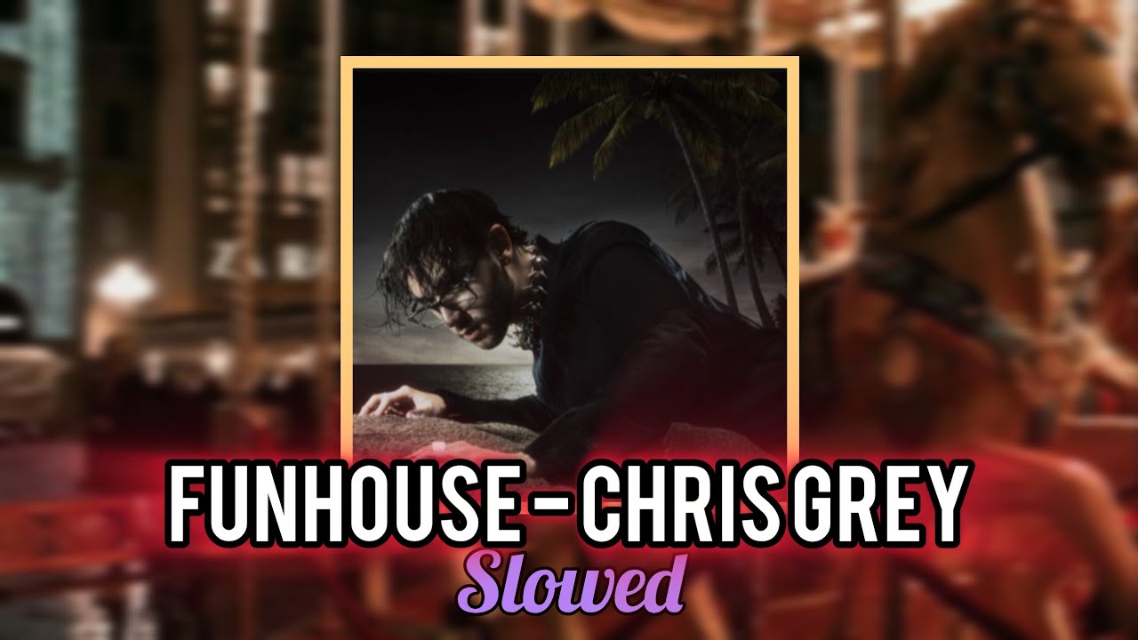 FUNHOUSE - Chris Grey (Slowed)