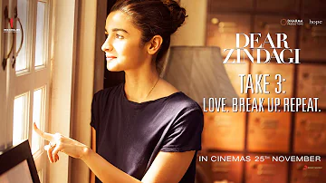 Dear Zindagi Take 3: Love. BreakUp. Repeat | Alia Bhatt, Shah Rukh Khan | In Cinemas Now