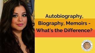 Writing Biographies: Autobiography, Biography, Memoirs - What's the Difference?
