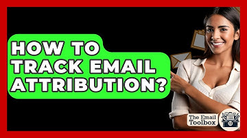 How To Track Email Attribution? - TheEmailToolbox.com