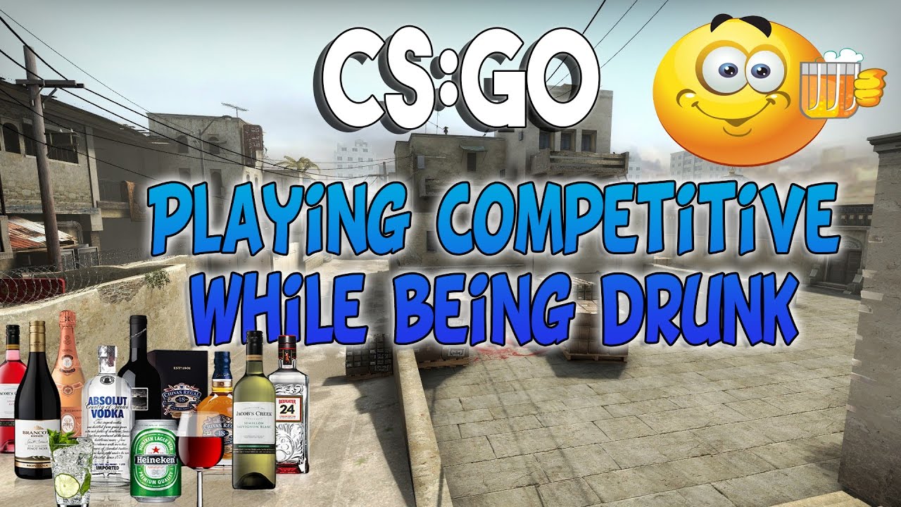 CS:GO - Playing Competitive While Being Drunk #1 - YouTube