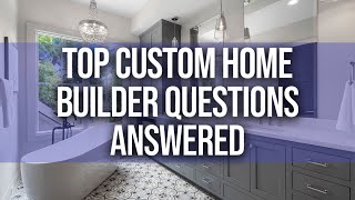 Top Custom Home Builder Questions ANSWERED!