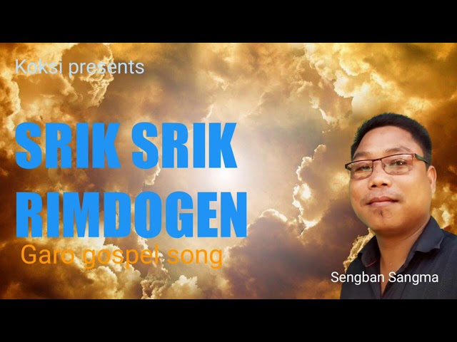 SRIK SRIK RIMDOGEN | Koksi presents | Sengban Sangma class=