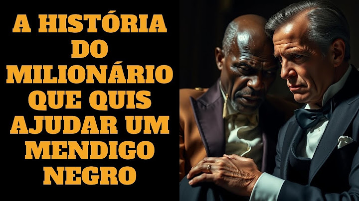 A História do Milionário que Quis Ajudar um Mendigo Negro