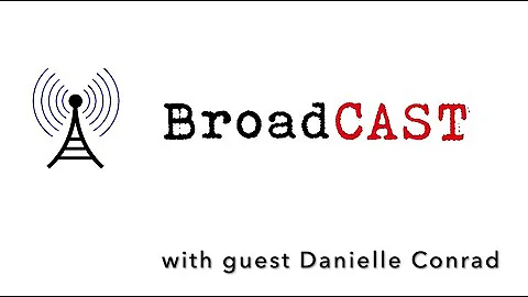 BroadCAST with guest Danielle Conrad