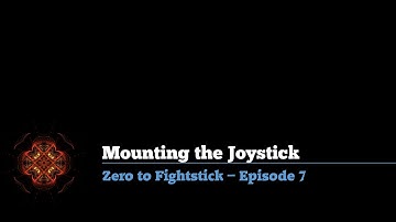 Zero to Fightstick Episode 07: Configuring & Mounting the Joystick Lever