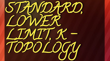 Standard topology, lower limit topology, k-topology