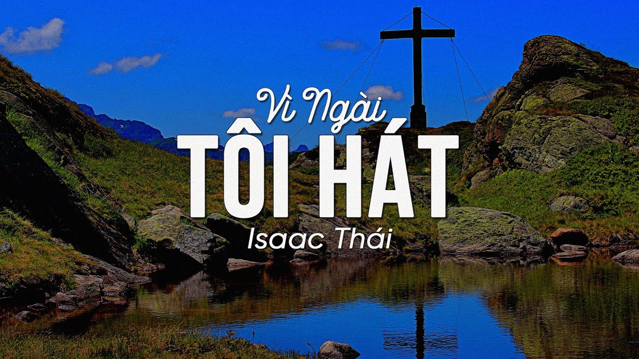 Παρακολούθηση [ MV Lyrics ] Vì Ngài Tôi Hát | Isaac Thái | Nhạc Thánh Ca Channel στο YouTube