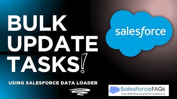 Update Multiple tasks in Salesforce | Use data loader to bulk update Tasks in Salesforce