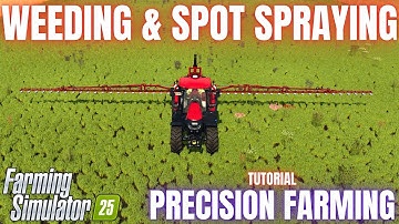 WEEDING & SPOT SPRAYING - Precision Farming Guide - Farming Simulator 25