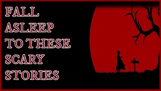 Fall Asleep To These Scary Stories | SCARY STORIES | TRUE SCARY STORIES