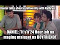 Daniel on Kathryn's relationship:"IT'S A 24 hour JOB NA MAGING MALUPET NA BOYFRIEND!"