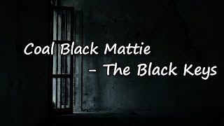 The Black Keys - Coal Black Mattie Lyrics