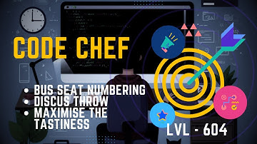 Bus Seat Numbering | Discus Throw | Maximise the Tastiness | Code Chef Problem