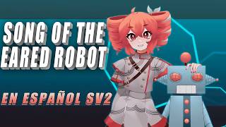 Song of the Eared Robot en Español ft. Kasane Teto SV2