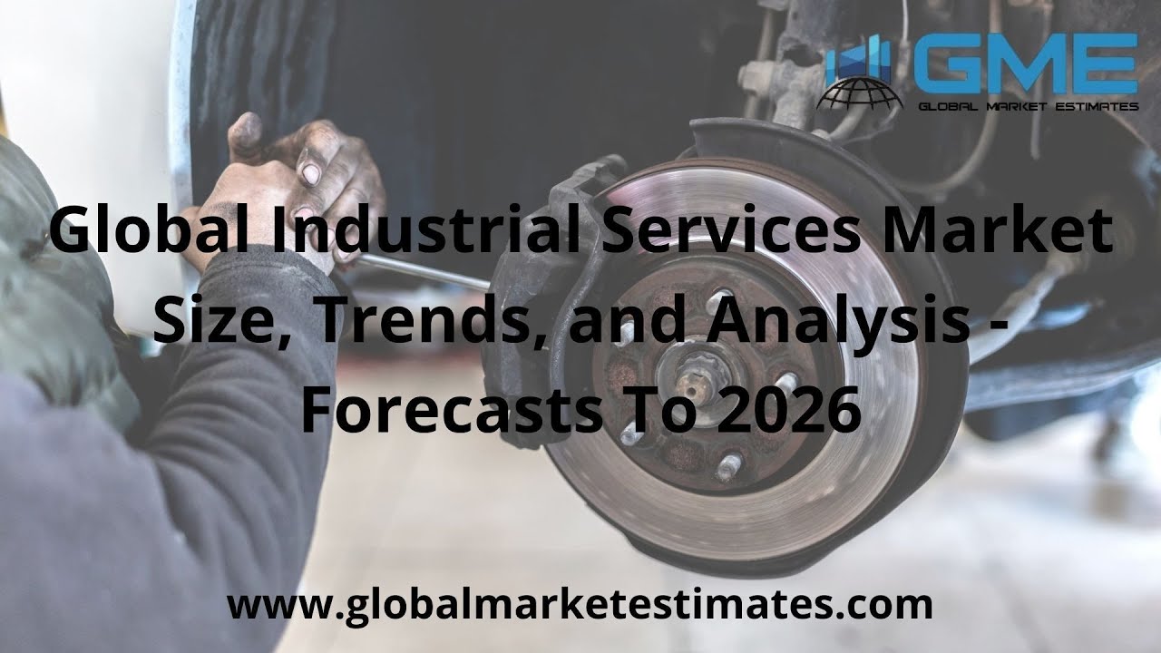 Global Industrial Services Market Size, Trends, and Analysis - Forecasts To 2026