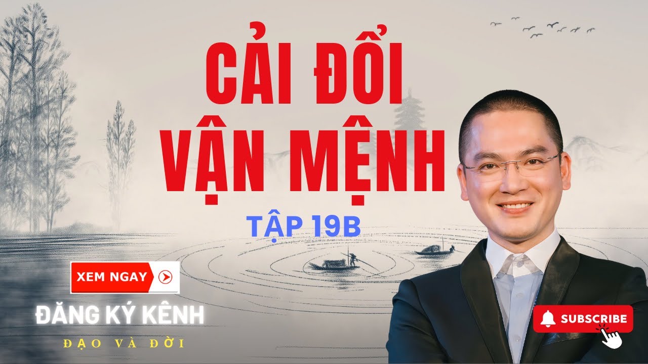 👉 Không Có Tiền – VẪN ĐỔI ĐƯỢC SỐ MỆNH! Bí Mật Ít Người Biết | Liễu Phàm Tứ Huấn 19B