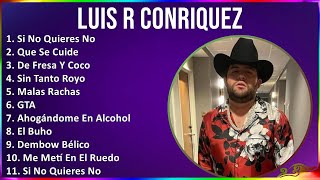 Luis R Conriquez 2024 MIX Las Mejores Canciones - Si No Quieres No, Que Se Cuide, De Fresa Y Coc...