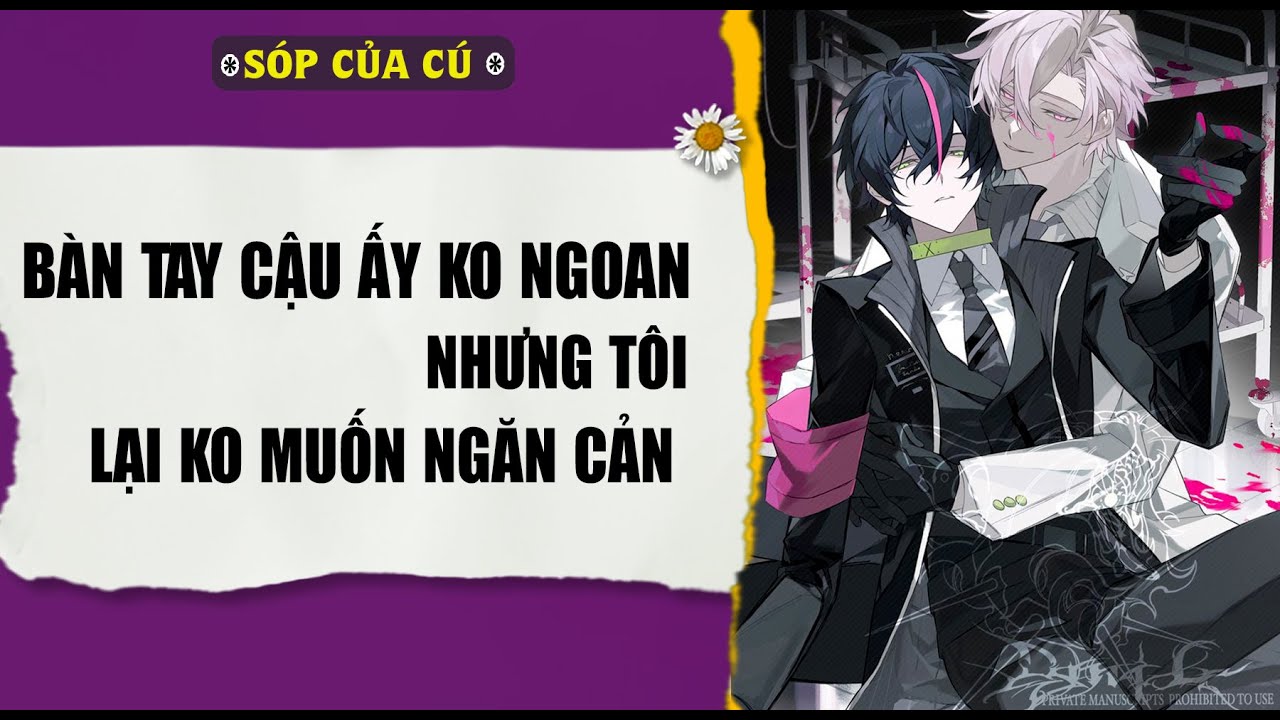 TRUYỆN BOY LOVE | BÀN TAY HẮN KHÔNG NGOAN, NHƯNG T LẠI KO MUỐN CẢN | AUDIO ĐAM MỸ FULL | Sóp của cú