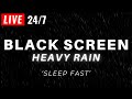  heavy rain to sleep fast with black screen  powerful rain live 247